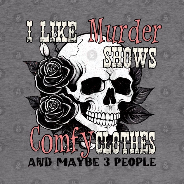 "I Like Murder Shows" Skull & Roses by FlawlessSeams